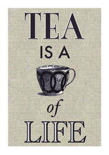 Load image into Gallery viewer, Tea is a cup of life