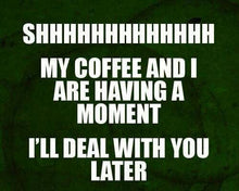 Load image into Gallery viewer, Funny meme Shh My La Colombe Papua Coffee and I are having a moment