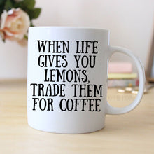 Load image into Gallery viewer, When life gives you lemons trade them for coffee