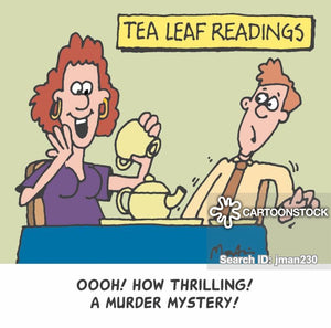 Cartoon - Tea Leaf Reader exclaims to customer "Oh how thrilling, a murder mystery!"